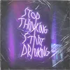 Stop Thinking Start Drink