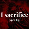 About I sacrifice (Sped Up) Song