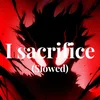 I sacrifice (Slowed)