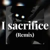 About I sacrifice (Remix) Song