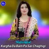 About Kargha Da Bam Pa Sar Chaghigi Song