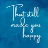 That still made you happy