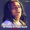 About Ki Hobe R Puja Kore Song
