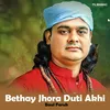 About Bethay Jhora Duti Akhi Song