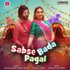 About Sabse Bada Pagal Song