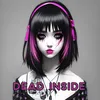 About DEAD INSIDE Song