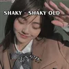 About SHAKY - SHAKY OLD Song
