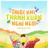 About Trước Khi Thanh Xuân Nghỉ Ngơi Song