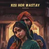 About Kisi Hor Wastay Song