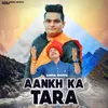 About Aankh Ka Tara Song