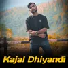 About Kajal Dhiyandi Song