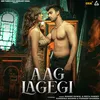 About Aag Lagegi Song