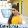 About Khatiya Bichhake Song