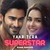 About Yaar Tera Superstar Song