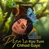 Pyare Kyu Tum Chhod Gaye