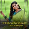 About Oo Bhena Darshan Ko Tarsi Ankhiyan Song