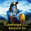 About Kanhaiya Bada Bedardi Re Song