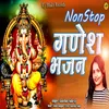 About Non Stop Ganesh Bhajan Song