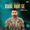 About Kha Jaan Ge Song