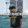 Tak Tergantikan