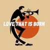 Love That Is Born