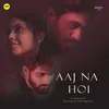 About Aaj Na Hoi Song