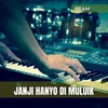 About JANJI HANYO DI MULUIK Song