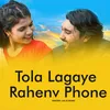 About Tola Lagaye Rahenv Phone Song