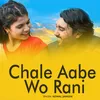 About Chale Aabe Wo Rani Song