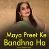 Maya Preet Ke Bandhna Ha