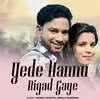 About Yede Hannu Bigad Gaye Song