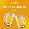 About Bebo Pra Noite Ficar Boa Song