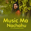 About Music Ma Nachahu Song