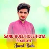 About Sanu Hole Hole Hoya Piyar Aye Song