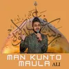 About Man Kunto Maula Ali Song