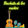 About Bachata de los sueños Song