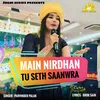 About Main Nirdhan Tu Seth Saanwra Song