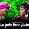 About Ka Jadu Dare Mola Song