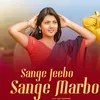 About Sange Jeebo Sange Marbo Song