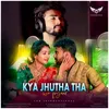 About Kya Jhutha Tha Song