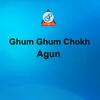 About Ghum Ghum Chokh Song