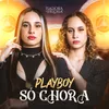 About Playboy Só Chora Song