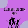 Salseate un chin mas