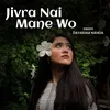 About Jivra Nai Mane Wo Song