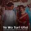 About Ye Wo Turi Utni Song