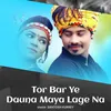 Tor Bar Ye Dauna Maya Lage Na