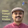 About Dilam Tomae Amar Khobor Song