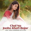 About Chal Na Jaabo Khati Bajar Song