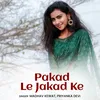 About Pakad Le Jakad Ke Song