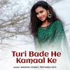 About Turi Bade He Kamaal Ke Song